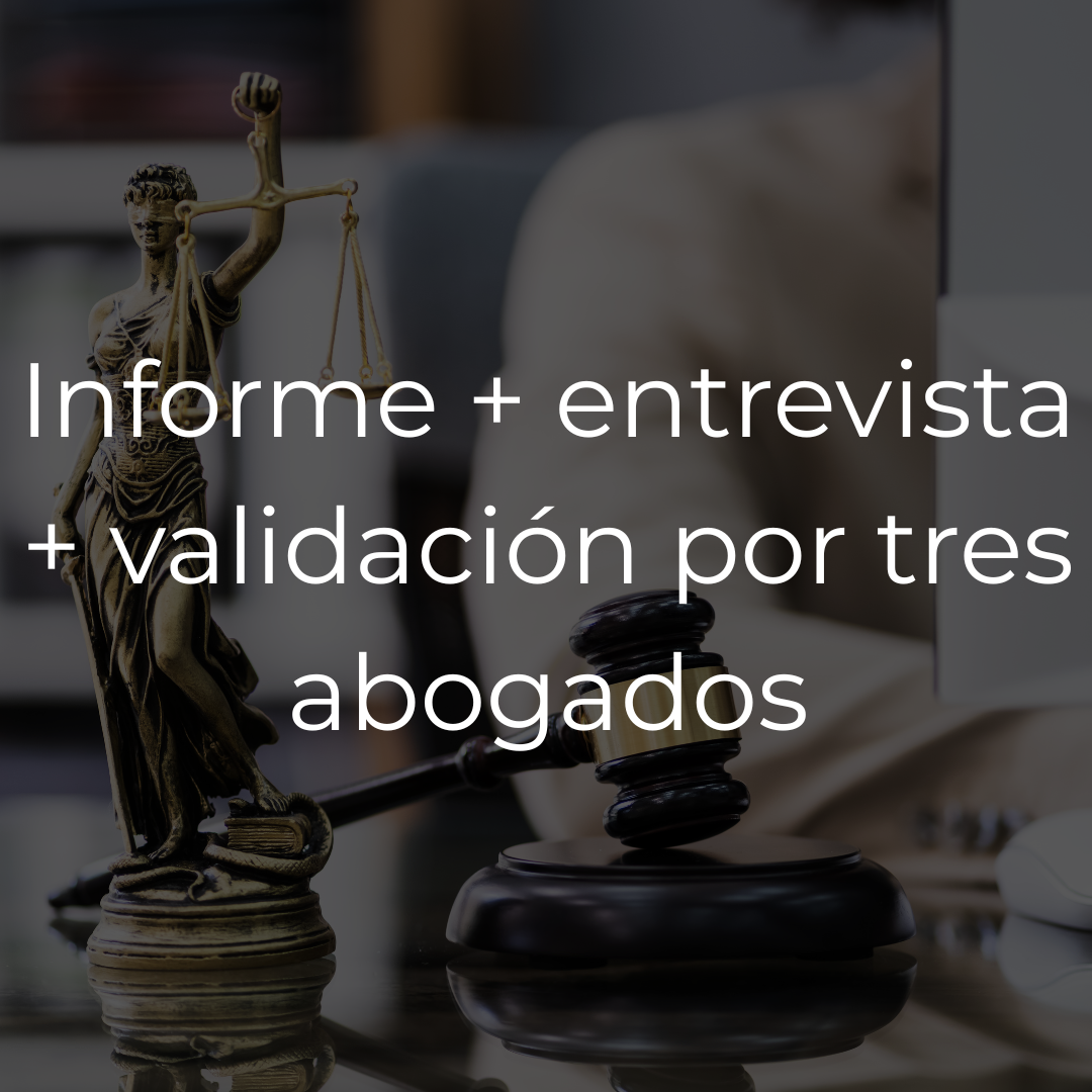 Informe + entrevista + validación por tres abogados